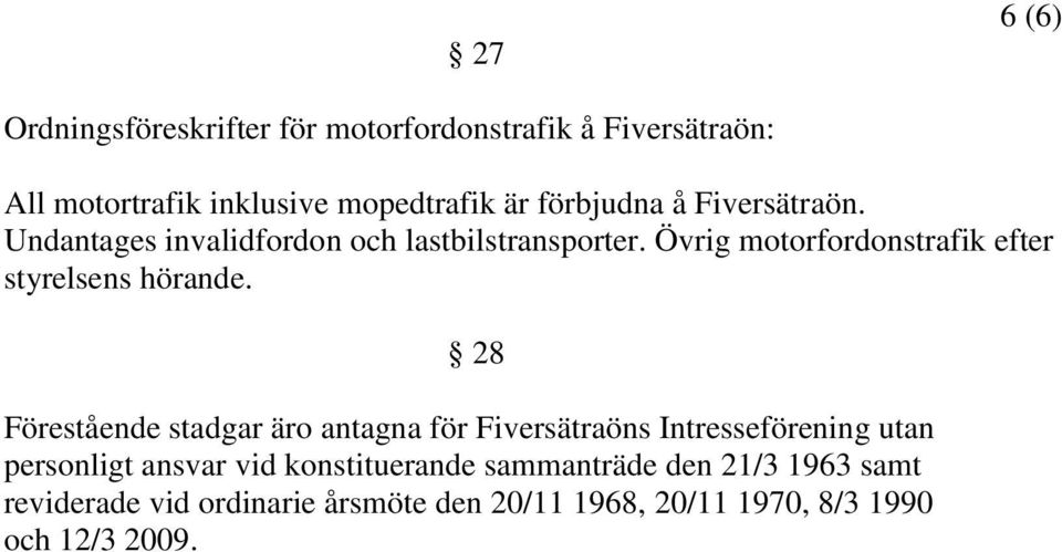 Övrig motorfordonstrafik efter styrelsens hörande.