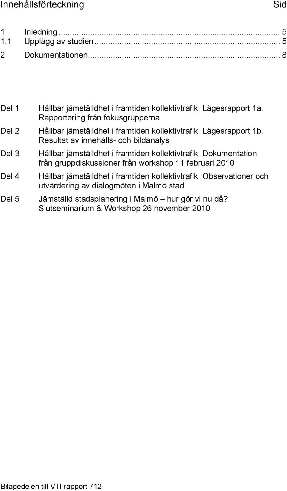 Resultat av innehålls- och bildanalys Del 3 Hållbar jämställdhet i framtiden kollektivtrafik.