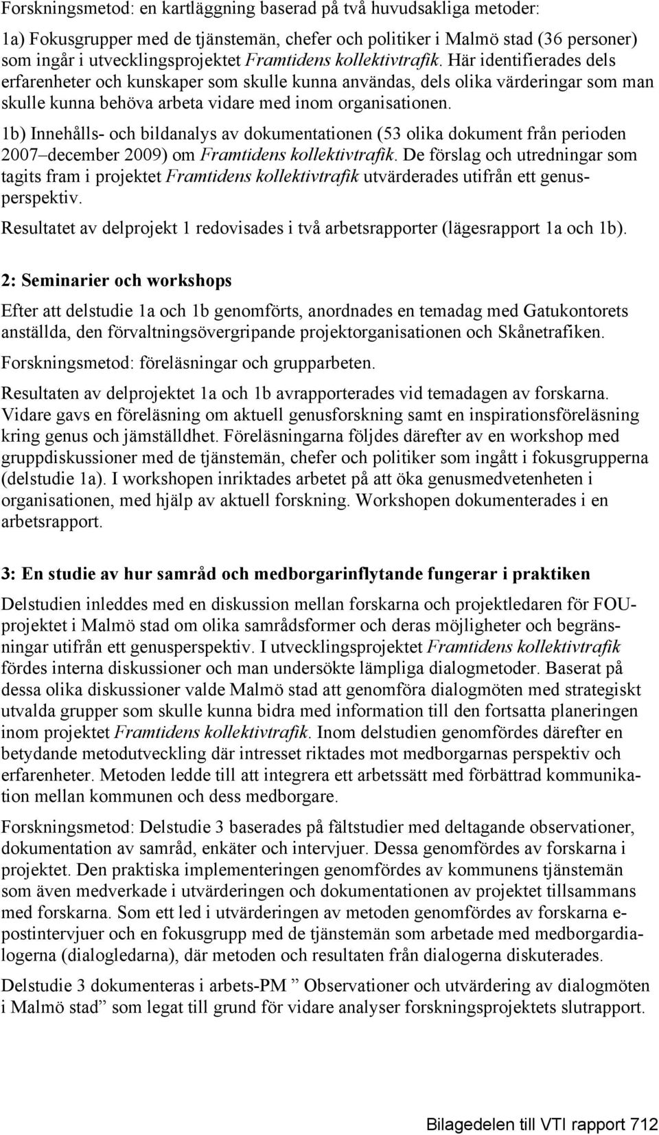 1b) Innehålls- och bildanalys av dokumentationen (53 olika dokument från perioden 2007 december 2009) om Framtidens kollektivtrafik.