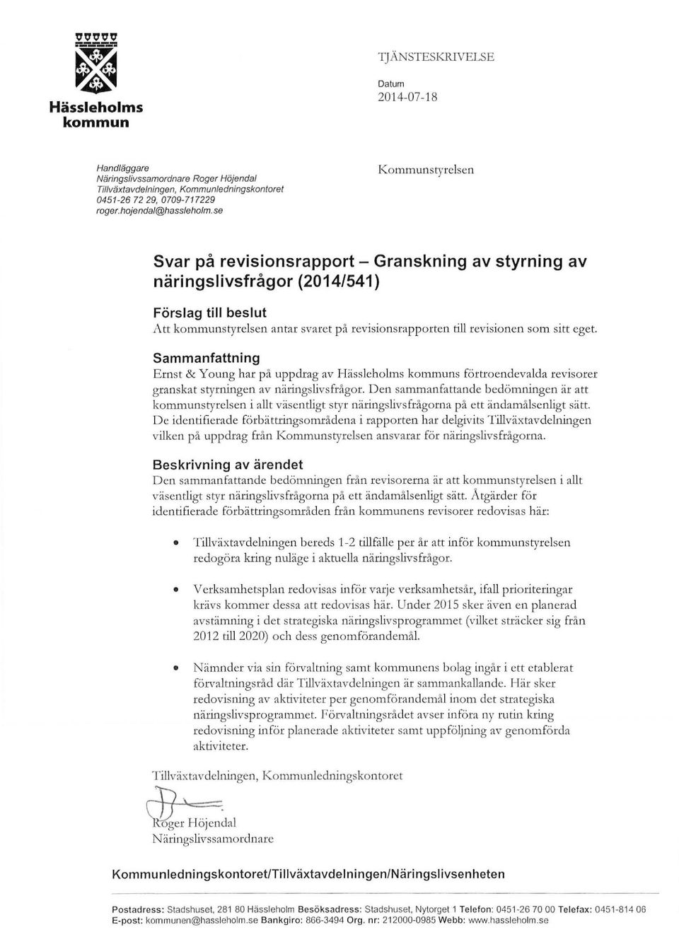 Sammanfattning Ernst & Young har på uppdrag av Hässleholms s förtroendevalda revisorer granskat styrningen av näringslivsfrågor.
