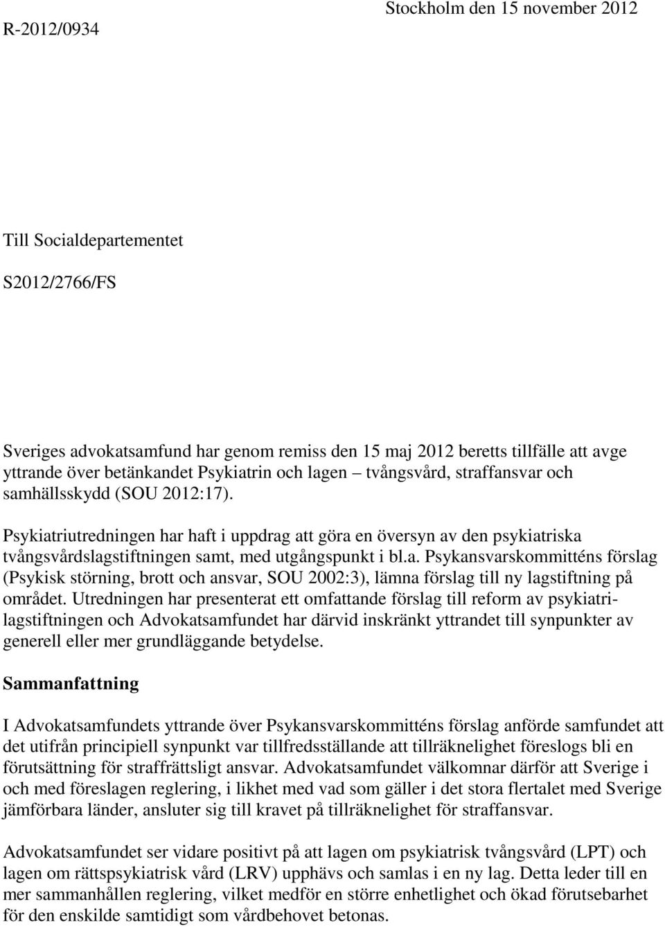 Psykiatriutredningen har haft i uppdrag att göra en översyn av den psykiatriska tvångsvårdslagstiftningen samt, med utgångspunkt i bl.a. Psykansvarskommitténs förslag (Psykisk störning, brott och ansvar, SOU 2002:3), lämna förslag till ny lagstiftning på området.