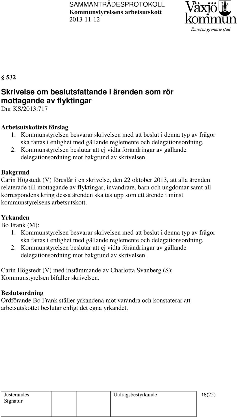 Kommunstyrelsen beslutar att ej vidta förändringar av gällande delegationsordning mot bakgrund av skrivelsen.