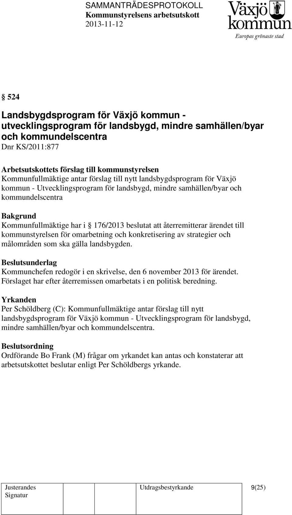 ärendet till kommunstyrelsen för omarbetning och konkretisering av strategier och målområden som ska gälla landsbygden.