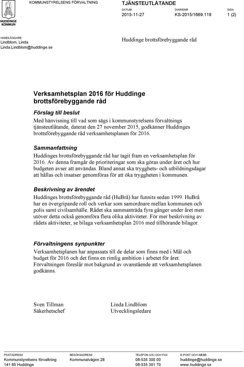 november 2015, godkänner s brottsförebyggande råd verksamhetsplanen för 2016. Sammanfattning s brottsförebyggande råd har tagit fram en verksamhetsplan för 2016.