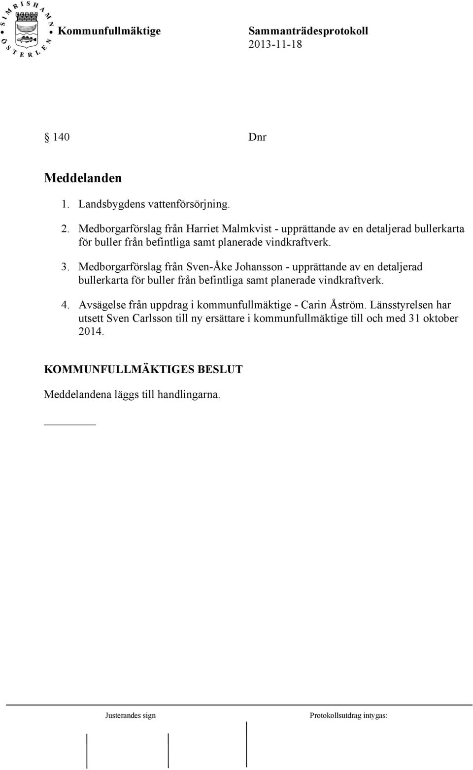 Medborgarförslag från Sven-Åke Johansson - upprättande av en detaljerad bullerkarta för buller från befintliga samt planerade vindkraftverk. 4.