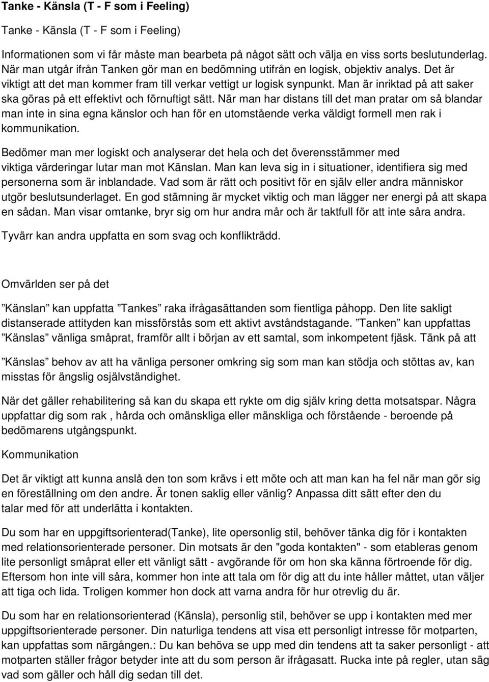 Man är inriktad på att saker ska göras på ett effektivt och förnuftigt sätt.