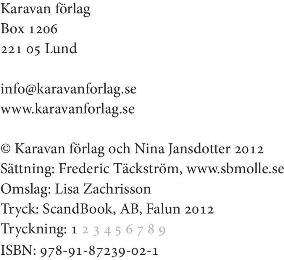 se Karavan förlag och Nina Jansdotter 2012 Sättning: Frederic