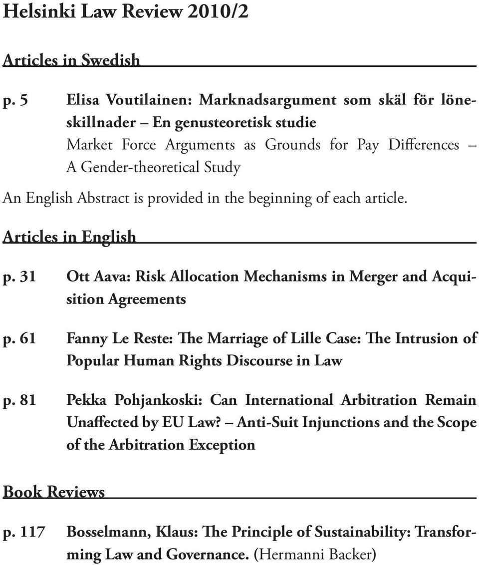 Abstract is provided in the beginning of each article. Articles in English p. 31 Ott Aava: Risk Allocation Mechanisms in Merger and Acquisition Agreements p.