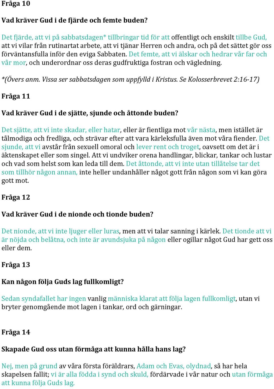 förväntansfulla inför den eviga Sabbaten. Det femte, att vi älskar och hedrar vår far och vår mor, och underordnar oss deras gudfruktiga fostran och vägledning. *(Övers anm.