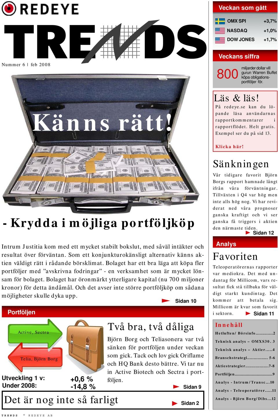 - Krydda i möjliga portföljköp Intrum Justitia kom med ett mycket stabilt bokslut, med såväl intäkter och resultat över förväntan.