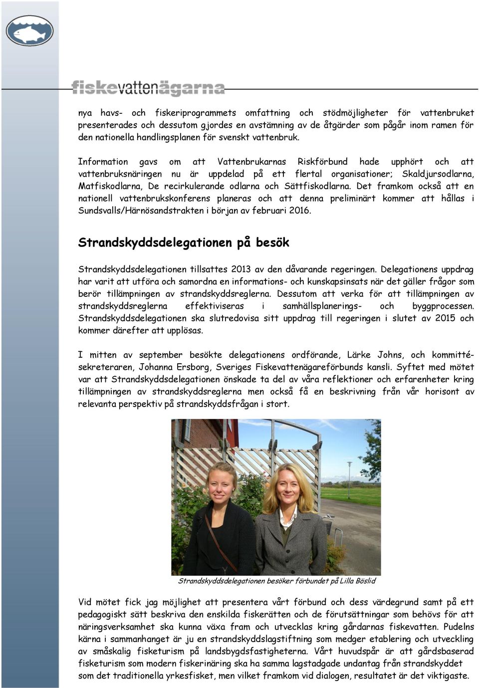 Det framkom också natonell vbrukskonfers planeras dna prelmnt kommer hållas Sundsvalls/Hnösandstrakt början av februar 2016.