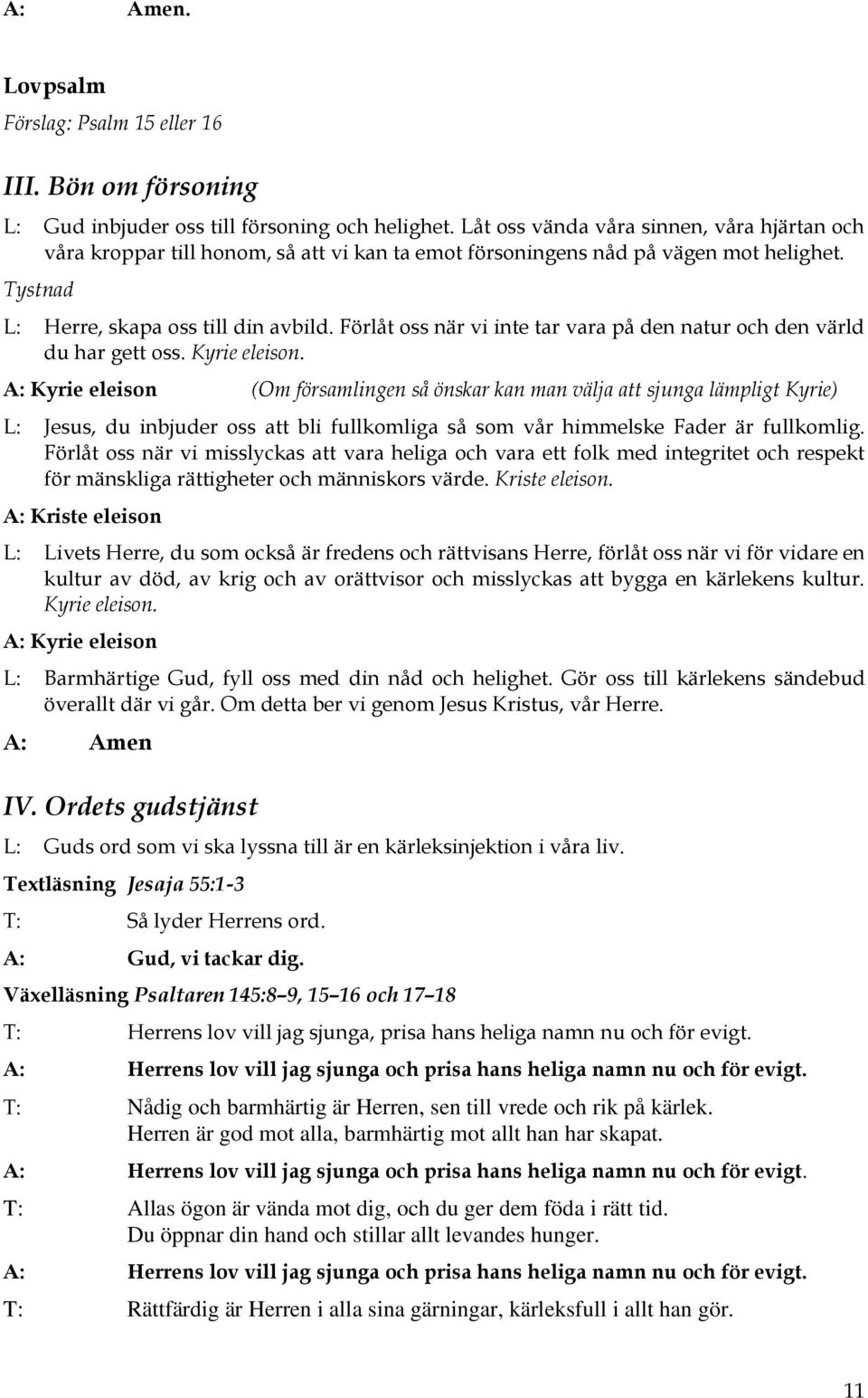 Förlåt oss när vi inte tar vara på den natur och den värld du har gett oss. Kyrie eleison.