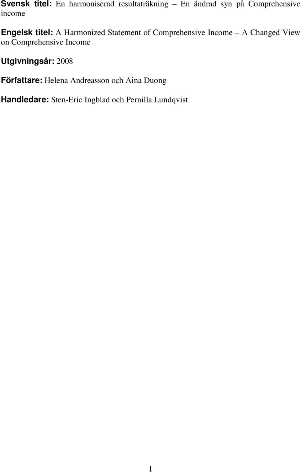 Income A Changed View on Comprehensive Income Utgivningsår: 2008