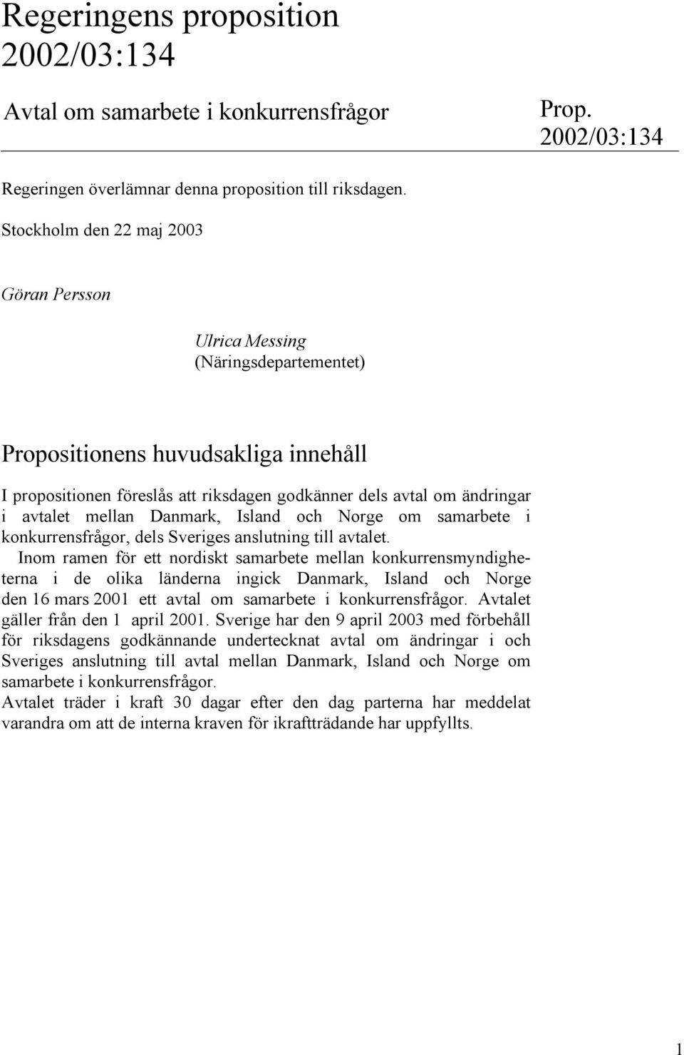 mellan Danmark, Island och Norge om samarbete i konkurrensfrågor, dels Sveriges anslutning till avtalet.