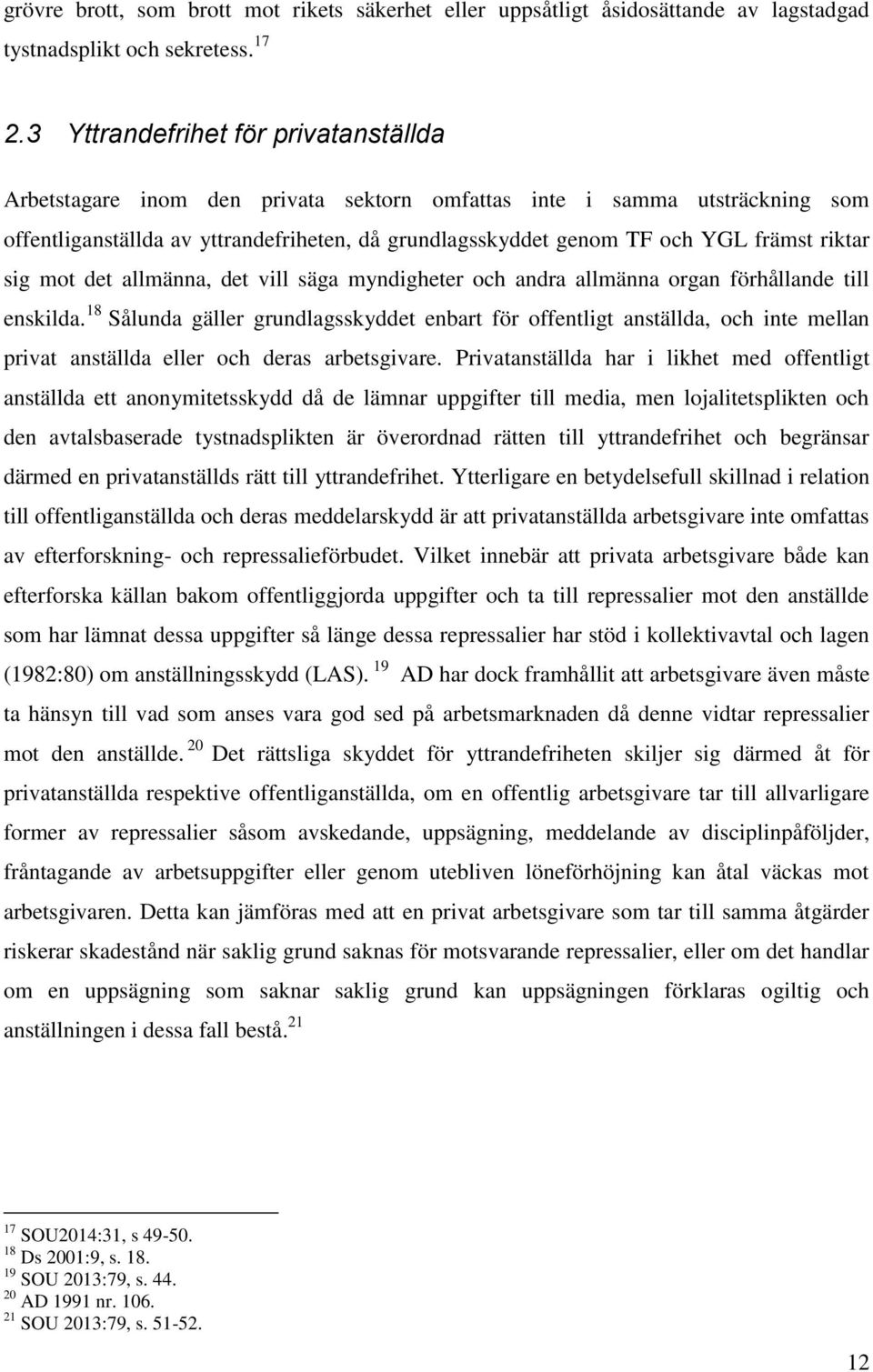 riktar sig mot det allmänna, det vill säga myndigheter och andra allmänna organ förhållande till enskilda.