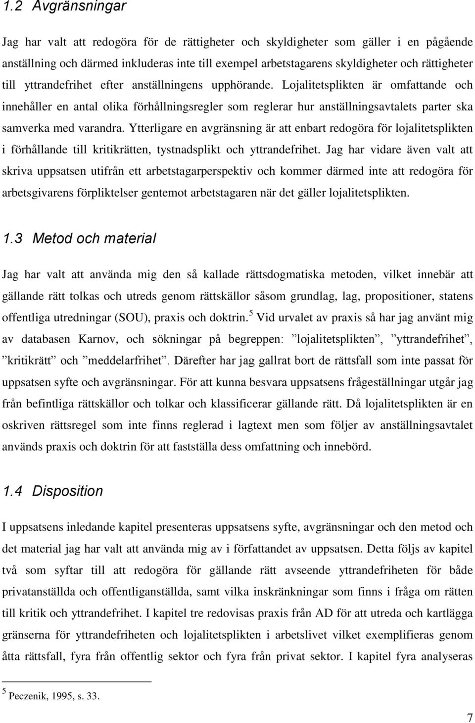 Lojalitetsplikten är omfattande och innehåller en antal olika förhållningsregler som reglerar hur anställningsavtalets parter ska samverka med varandra.