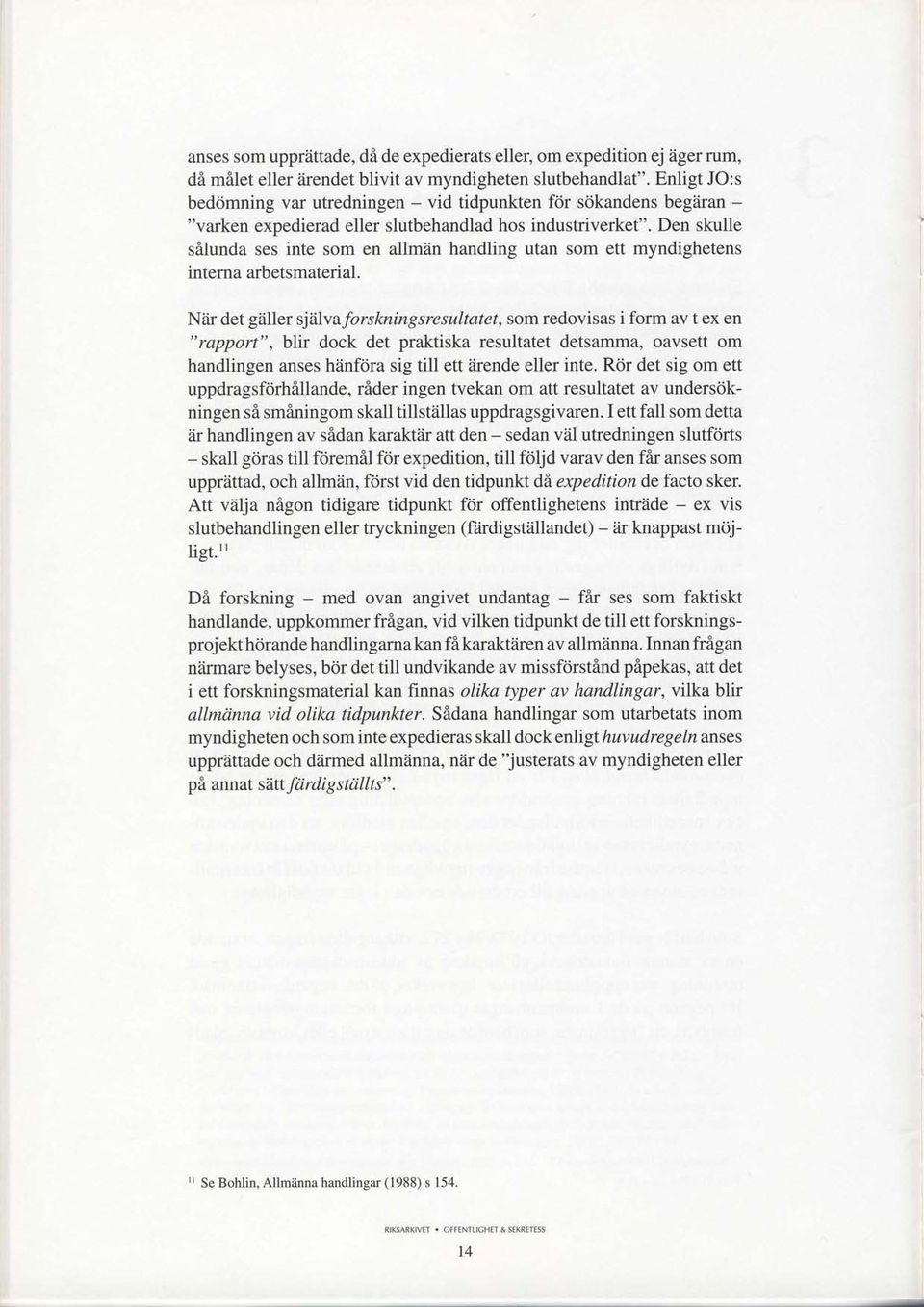 Den skulle sfllunda ses inte som en allmiin handling utan som ett myndighetens interna arbetsmaterial.