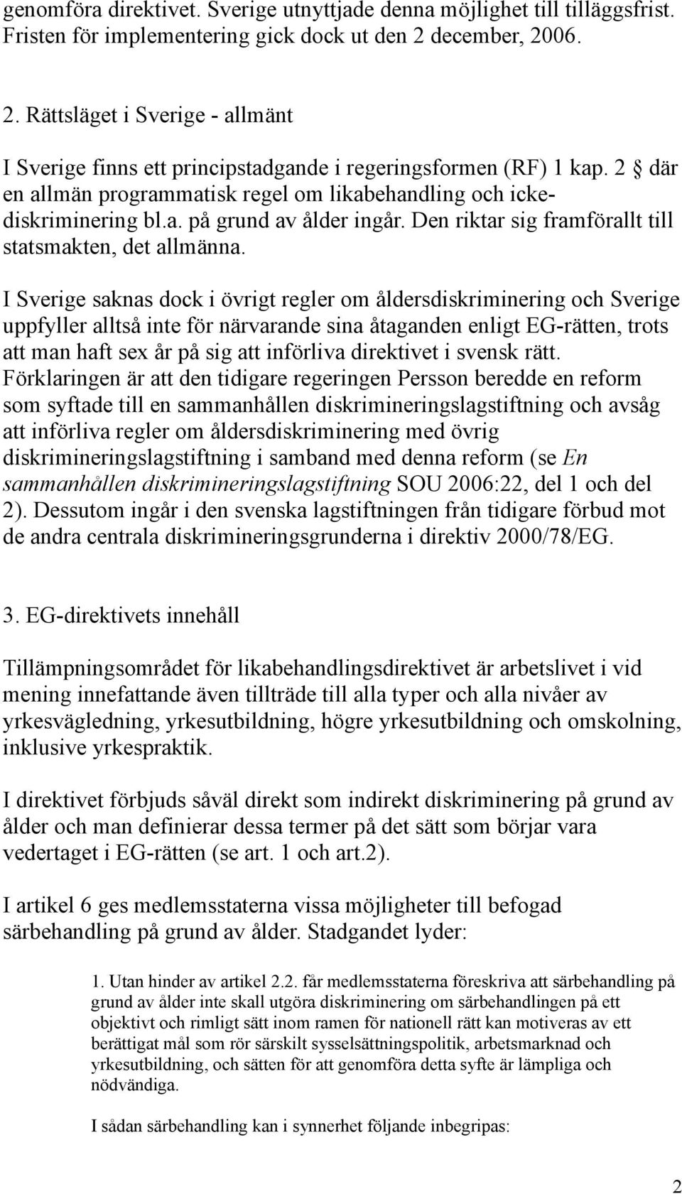 Den riktar sig framförallt till statsmakten, det allmänna.