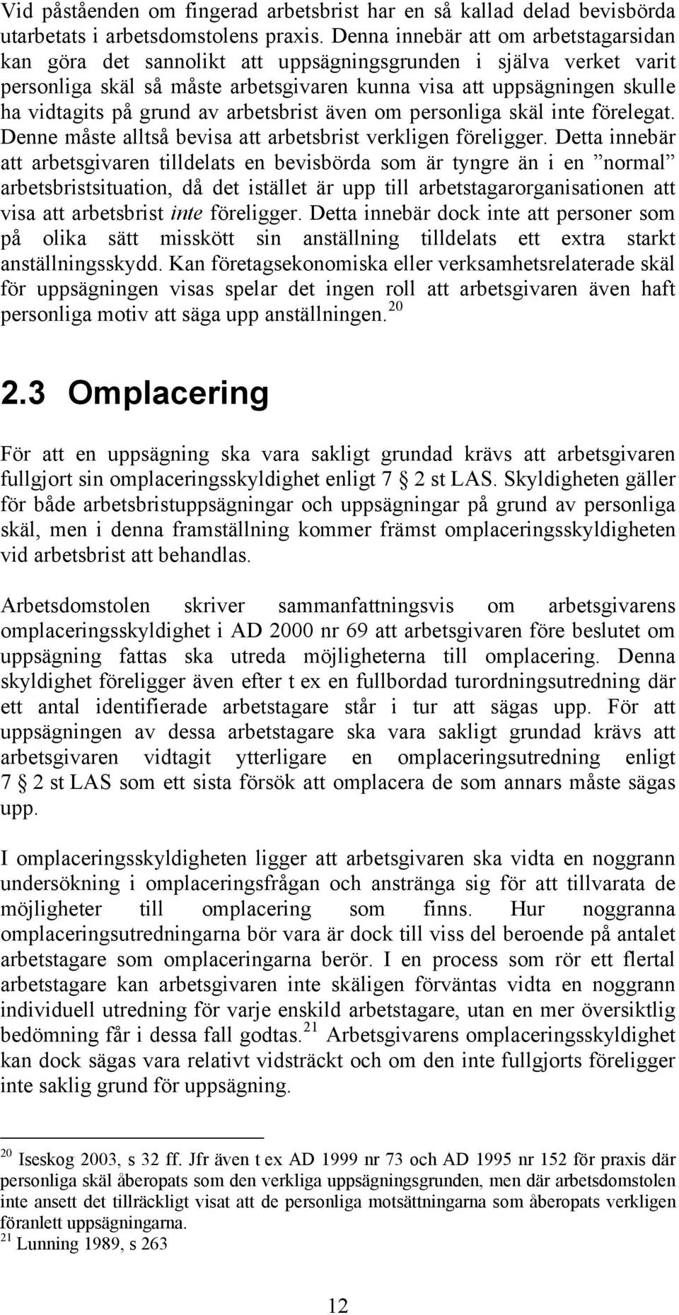 grund av arbetsbrist även om personliga skäl inte förelegat. Denne måste alltså bevisa att arbetsbrist verkligen föreligger.