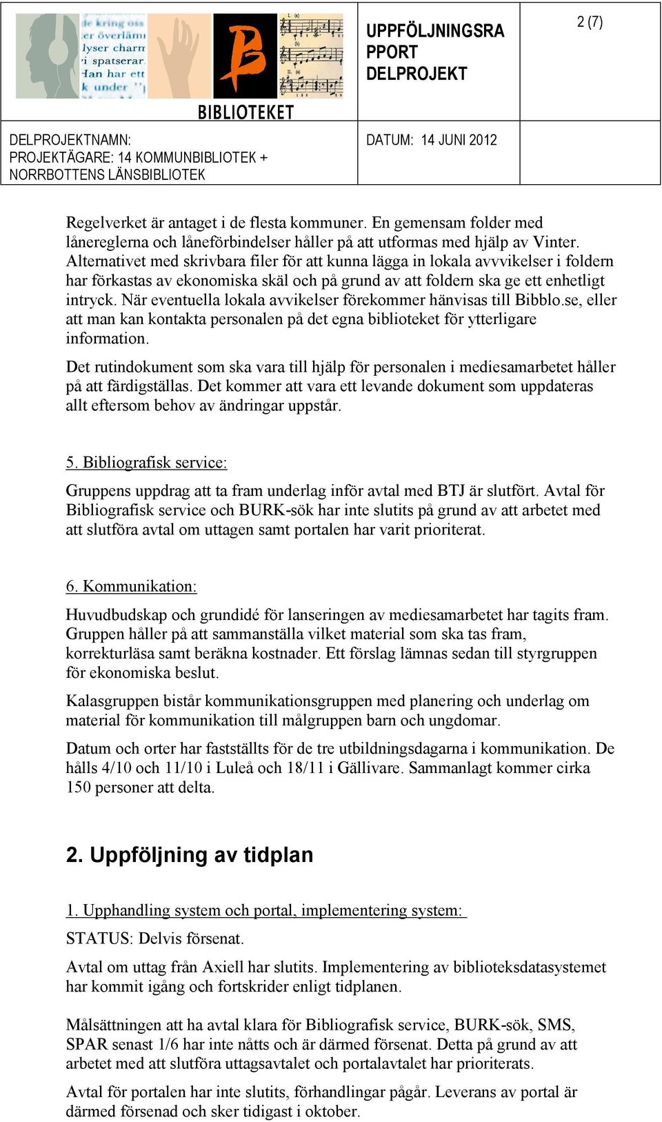 När eventuella lokala avvikelser förekommer hänvisas till Bibblo.se, eller att man kan kontakta personalen på det egna biblioteket för ytterligare information.