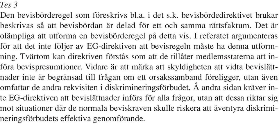 Tvärtom kan direktiven förstås som att de tillåter medlemsstaterna att införa bevispresumtioner.