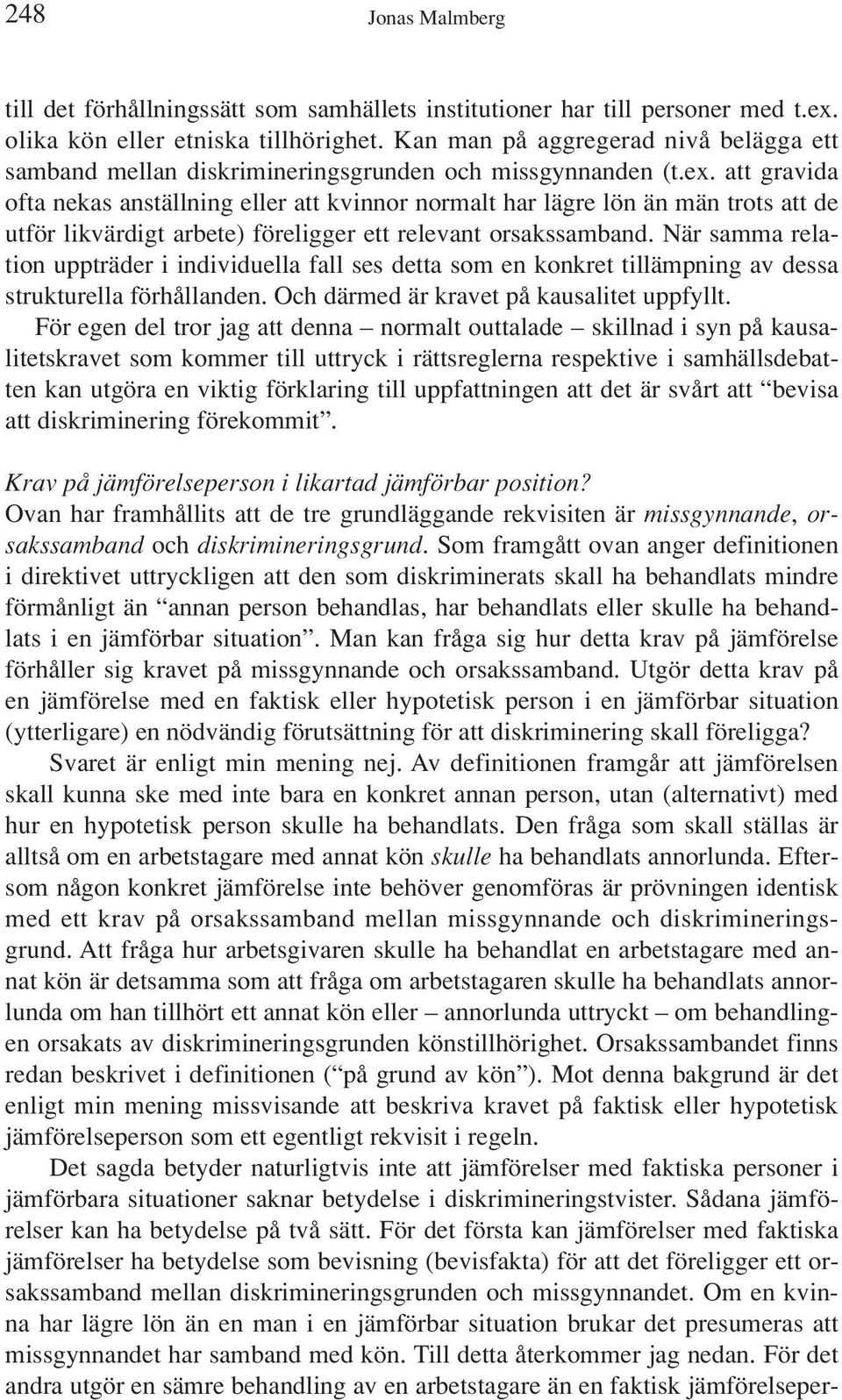 att gravida ofta nekas anställning eller att kvinnor normalt har lägre lön än män trots att de utför likvärdigt arbete) föreligger ett relevant orsakssamband.