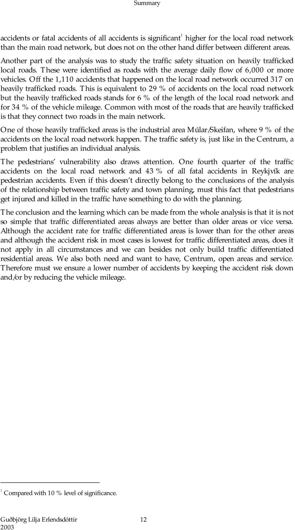 Off the 1,110 accidents that happened on the local road network occurred 317 on heavily trafficked roads.