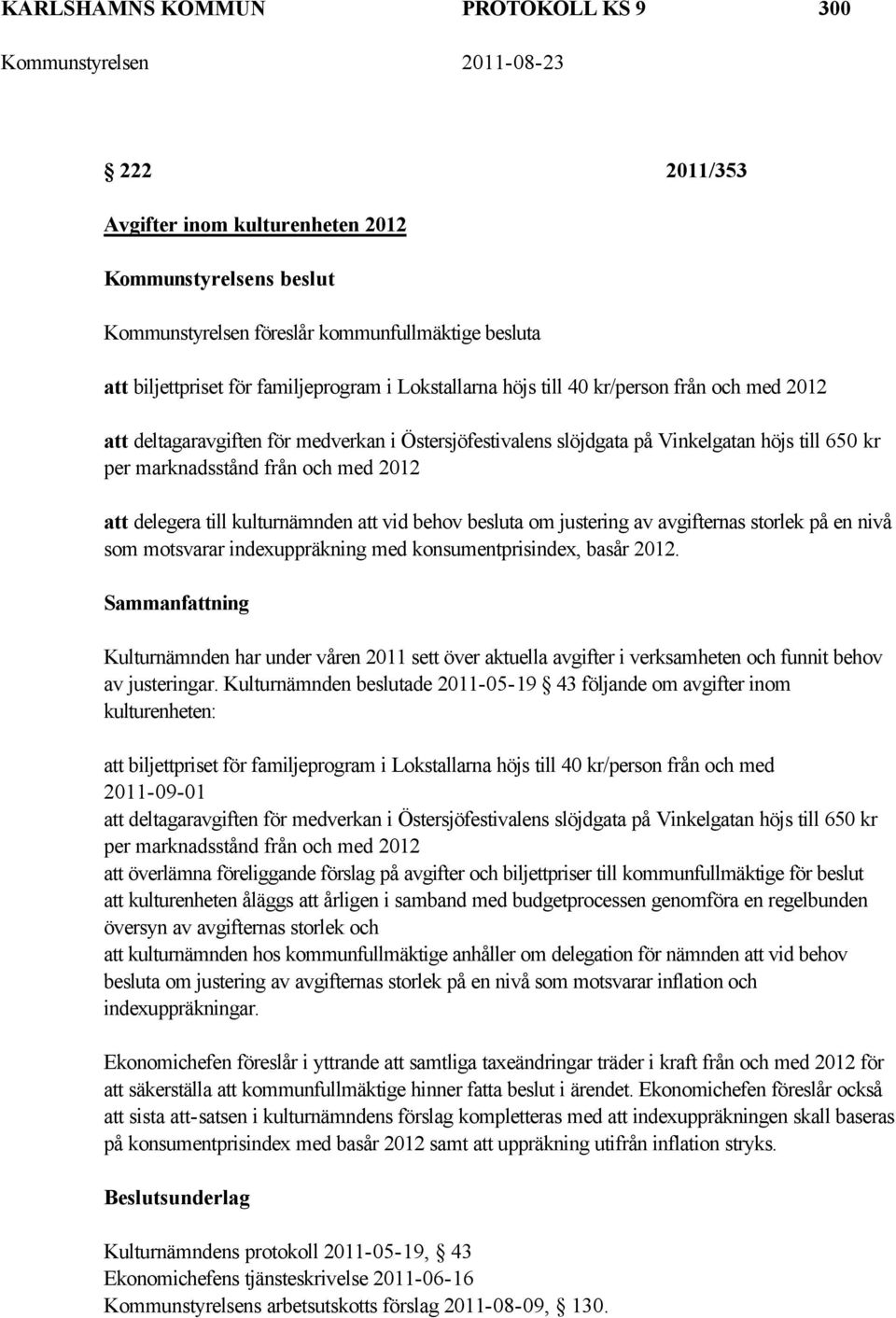 vid behov besluta om justering av avgifternas storlek på en nivå som motsvarar indexuppräkning med konsumentprisindex, basår 2012.