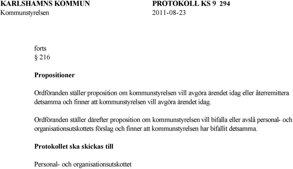 Ordföranden ställer därefter proposition om kommunstyrelsen vill bifalla eller avslå personal- och