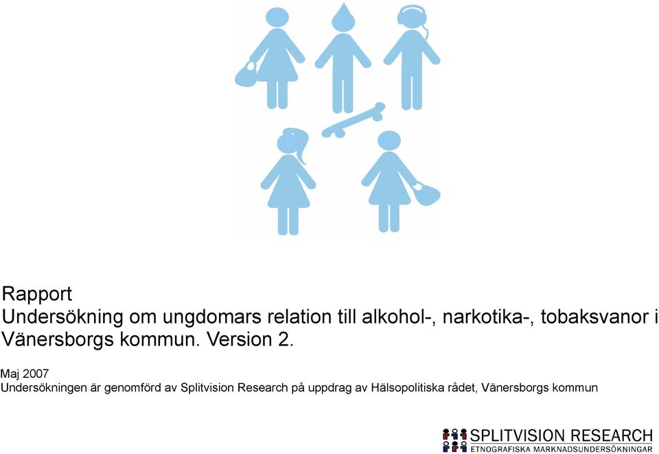 Maj 2007 Undersökningen är genomförd av Splitvision