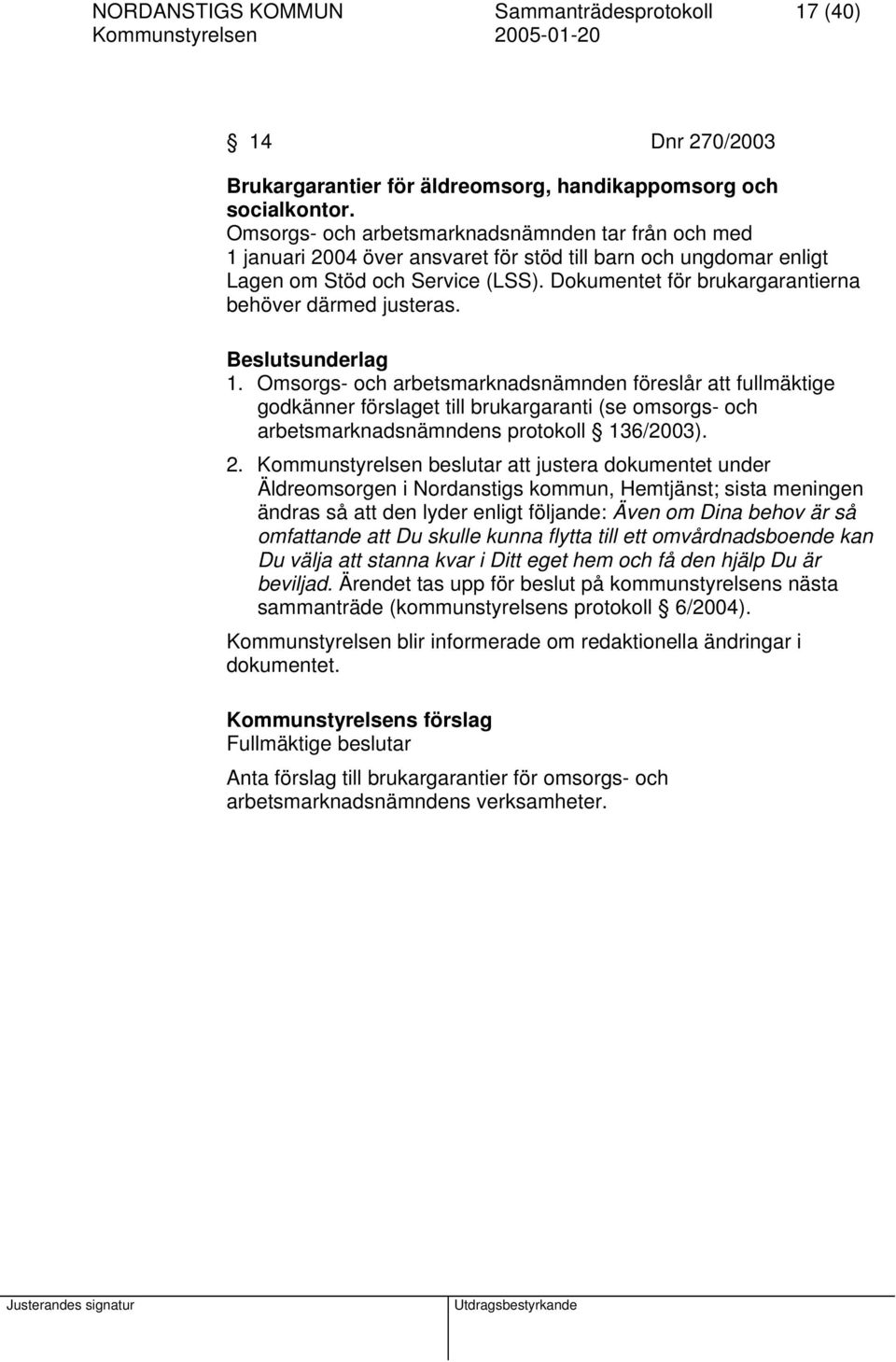 Dokumentet för brukargarantierna behöver därmed justeras. Beslutsunderlag 1.