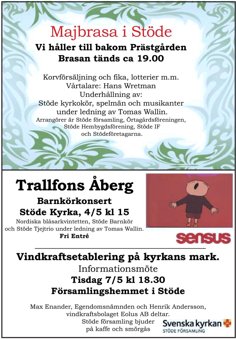 Trallfons Åberg Barnkörkonsert Stöde Kyrka, 4/5 kl 15 Nordiska blåsarkvintetten, Stöde Barnkör och Stöde Tjejtrio under ledning av Tomas Wallin.