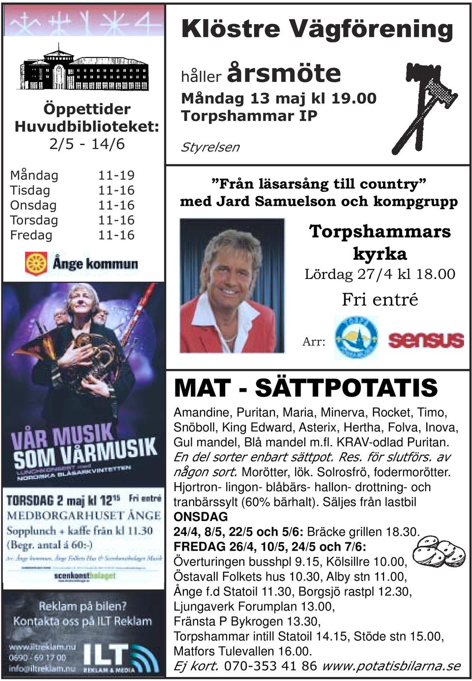 00 Fri entré Arr: MAT - SÄTTPOTATIS Amandine, Puritan, Maria, Minerva, Rocket, Timo, Snöboll, King Edward, Asterix, Hertha, Folva, Inova, Gul mandel, Blå mandel m.fl. KRAV-odlad Puritan.