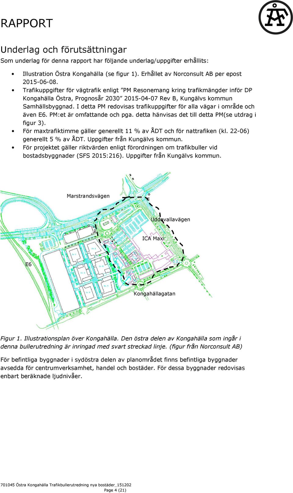 I detta PM redovisas trafikuppgifter för alla vägar i område och även E6. PM:et är omfattande och pga. detta hänvisas det till detta PM(se utdrag i figur 3).