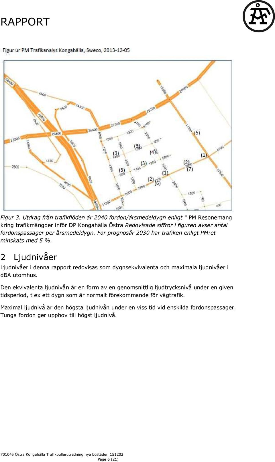 fordonspassager per årsmedeldygn. För prognosår 2030 har trafiken enligt PM:et minskats med 5 %.