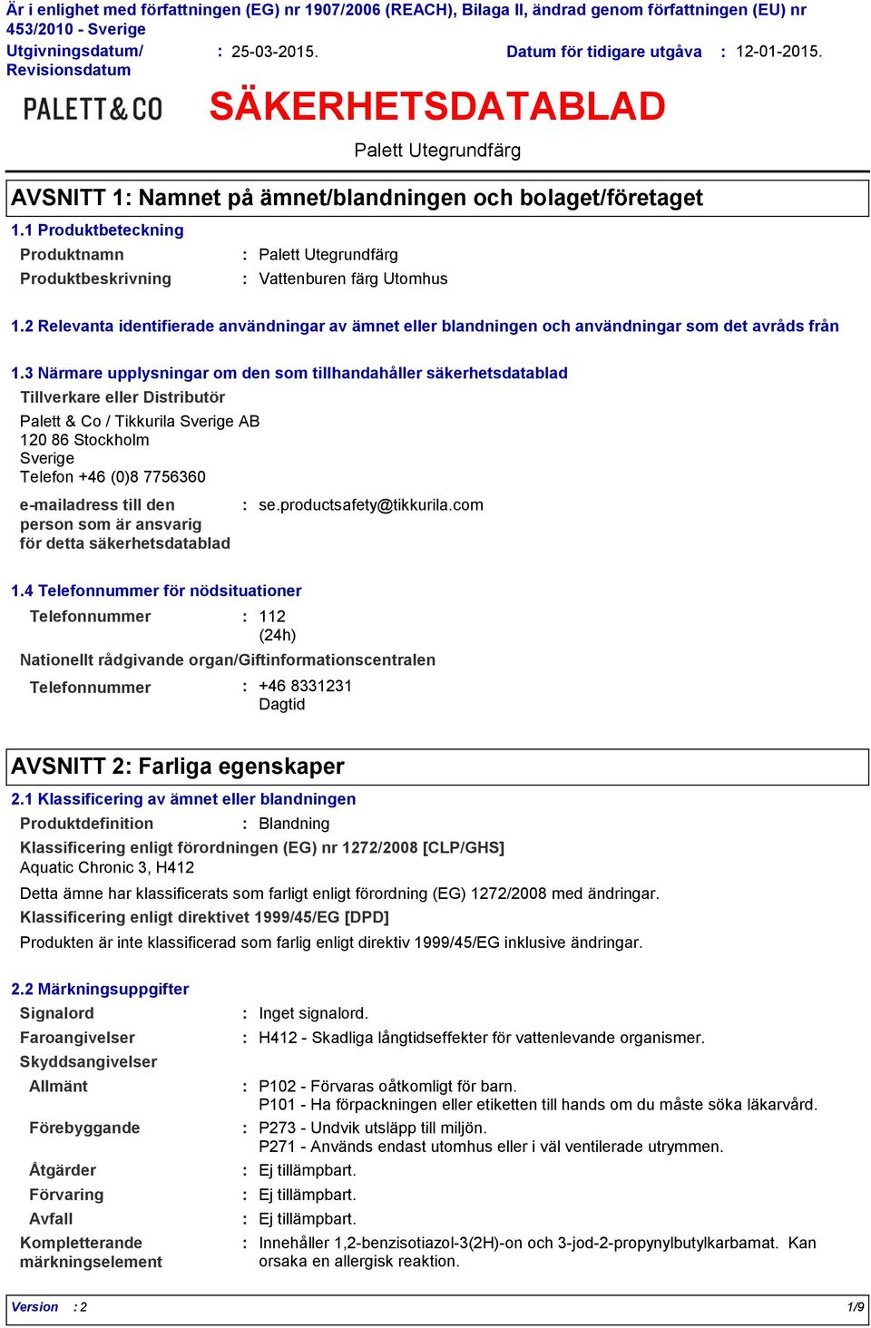 2 Relevanta identifierade användningar av ämnet eller blandningen och användningar som det avråds från 1.