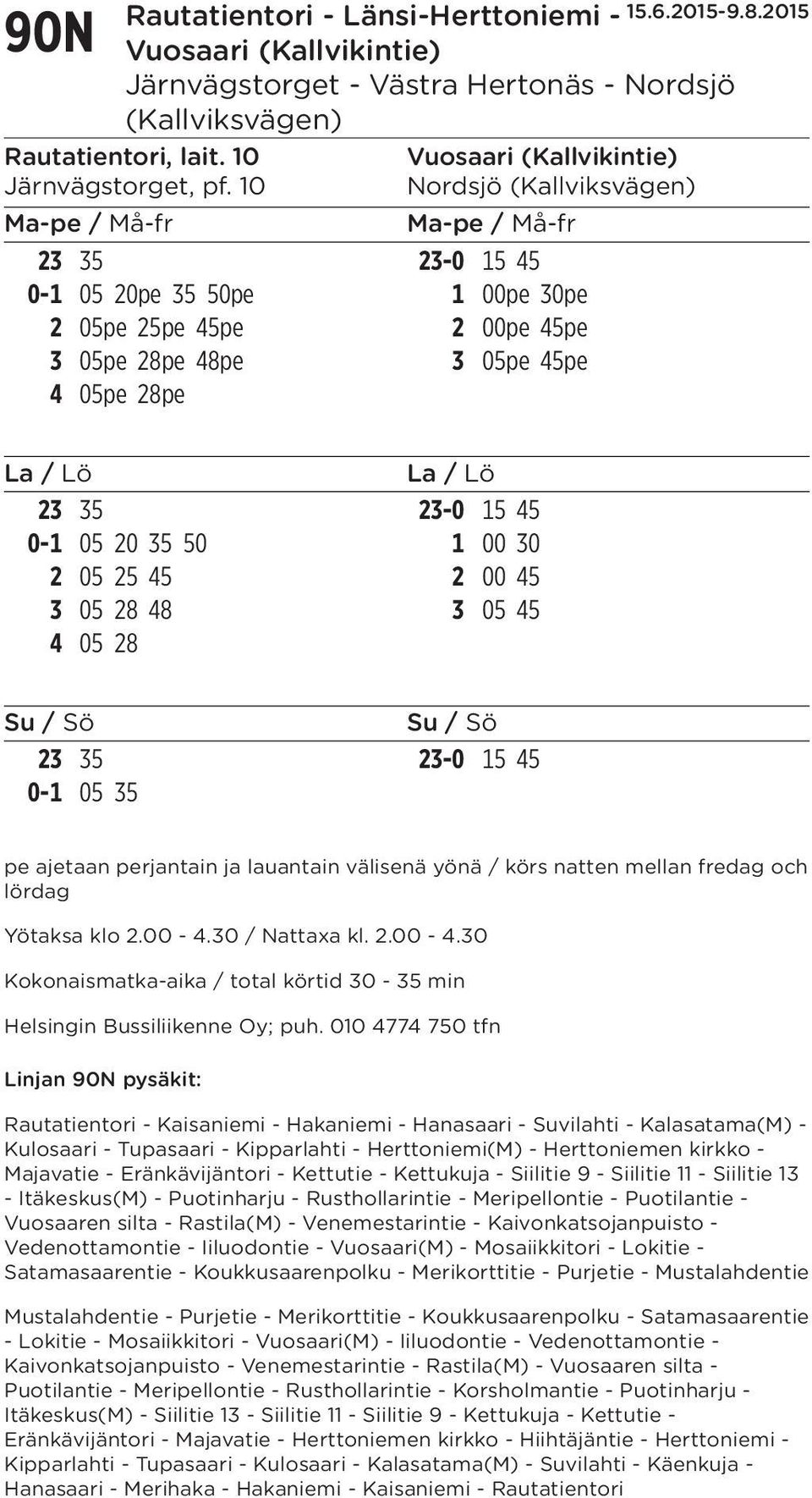 50 1 00 30 2 05 25 45 2 00 45 3 05 28 48 3 05 45 4 05 28 23 35 23-0 15 45 0-1 05 35 pe ajetaan perjantain ja lauantain välisenä yönä / körs natten mellan fredag och lördag Yötaksa klo 2.00-4.