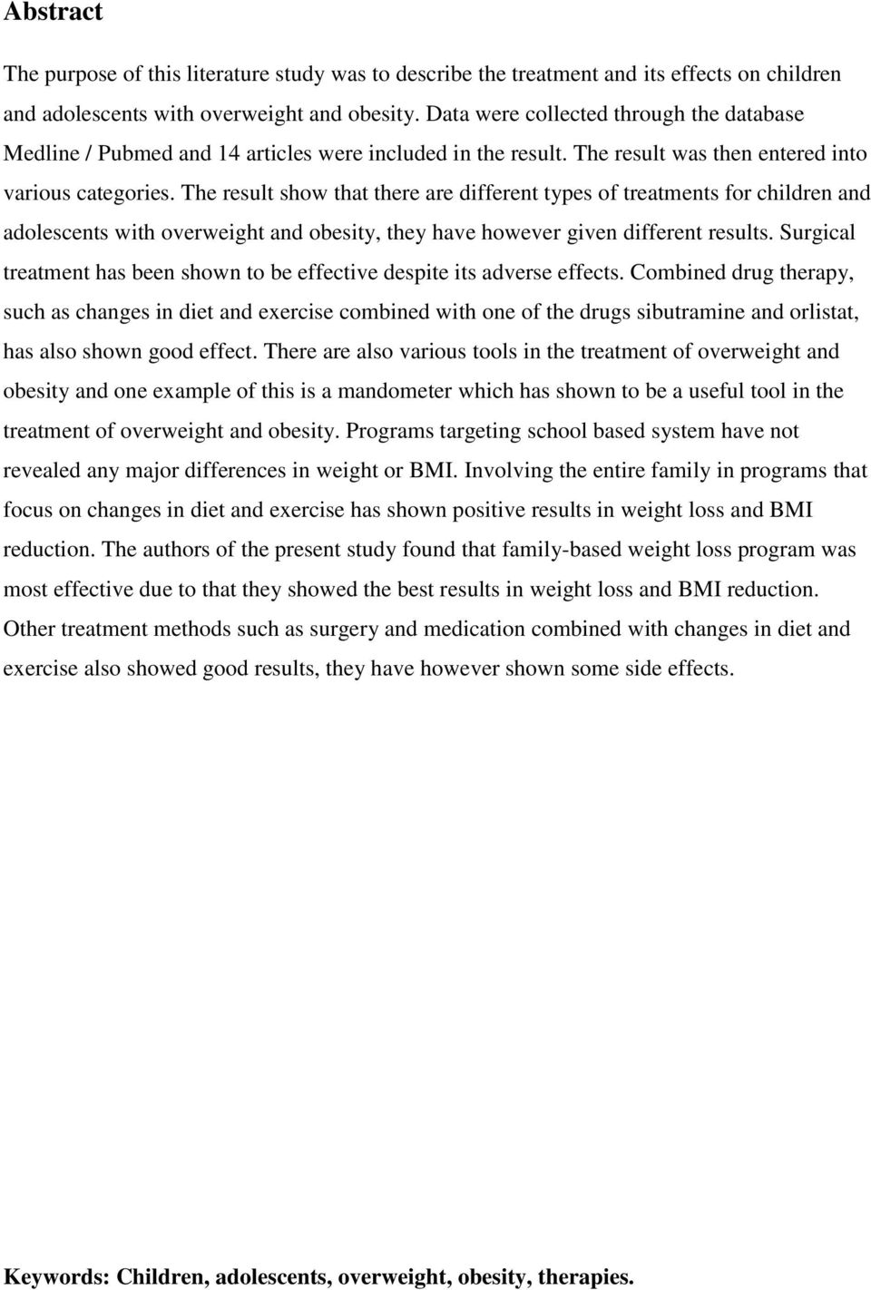 The result show that there are different types of treatments for children and adolescents with overweight and obesity, they have however given different results.