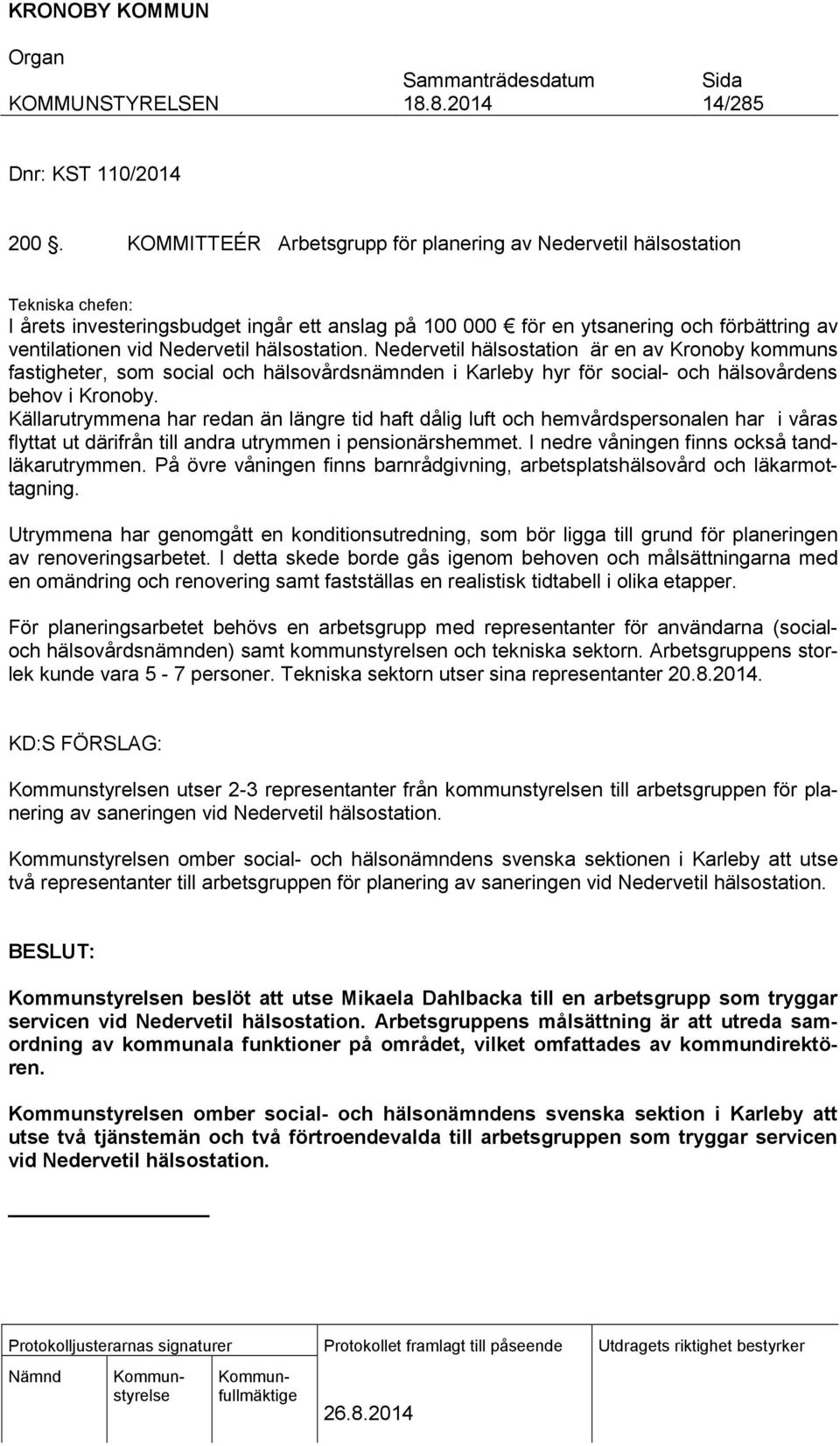 Nedervetil hälsostation. Nedervetil hälsostation är en av Kronoby kommuns fastigheter, som social och hälsovårdsnämnden i Karleby hyr för social- och hälsovårdens behov i Kronoby.