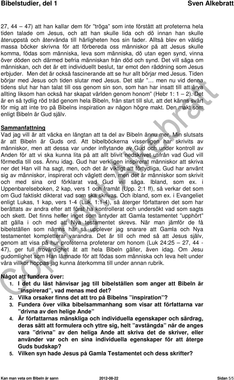 Alltså blev en väldig massa böcker skrivna för att förbereda oss människor på att Jesus skulle komma, födas som människa, leva som människa, dö utan egen synd, vinna över döden och därmed befria