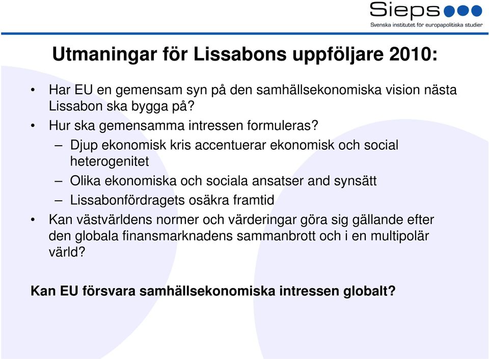 Djup ekonomisk kris accentuerar ekonomisk och social heterogenitet Olika ekonomiska och sociala ansatser and synsätt