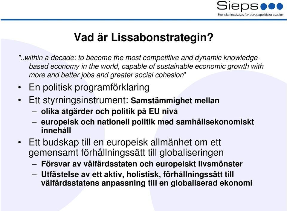 and greater social cohesion En politisk programförklaring Ett styrningsinstrument: Samstämmighet mellan olika åtgärder och politik på EU nivå europeisk och