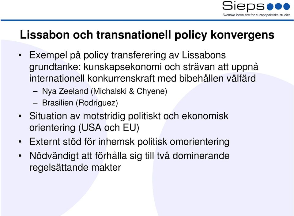 (Michalski & Chyene) Brasilien (Rodriguez) Situation av motstridig politiskt och ekonomisk orientering (USA