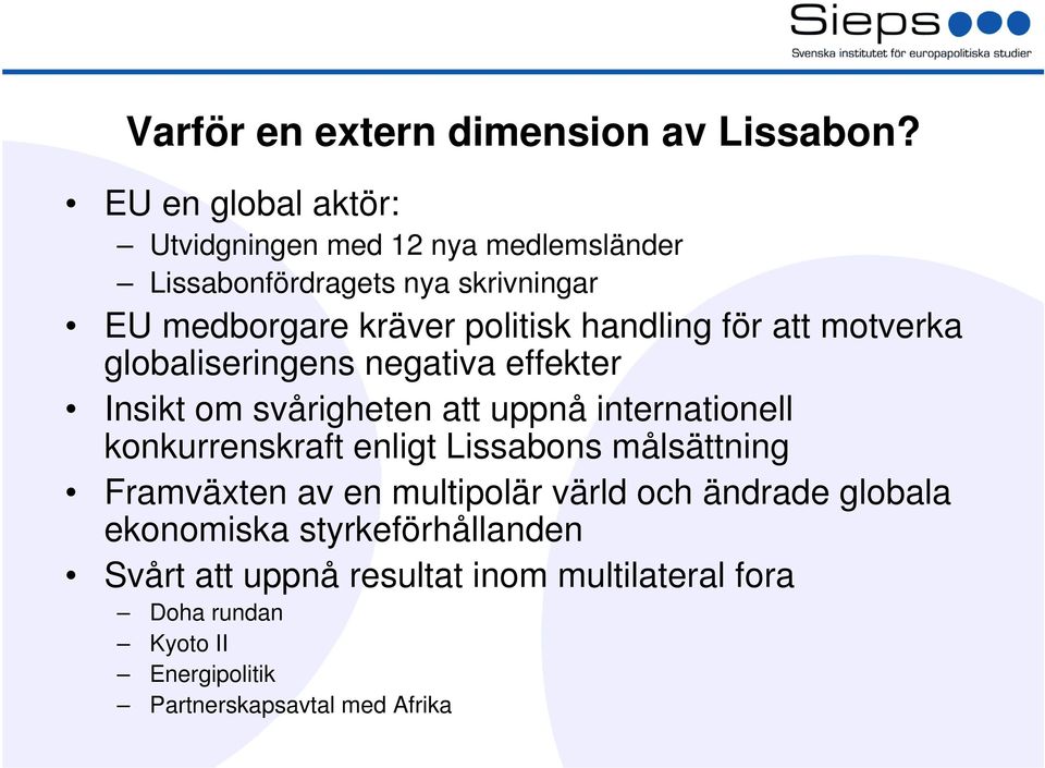 handling för att motverka globaliseringens negativa effekter Insikt om svårigheten att uppnå internationell konkurrenskraft