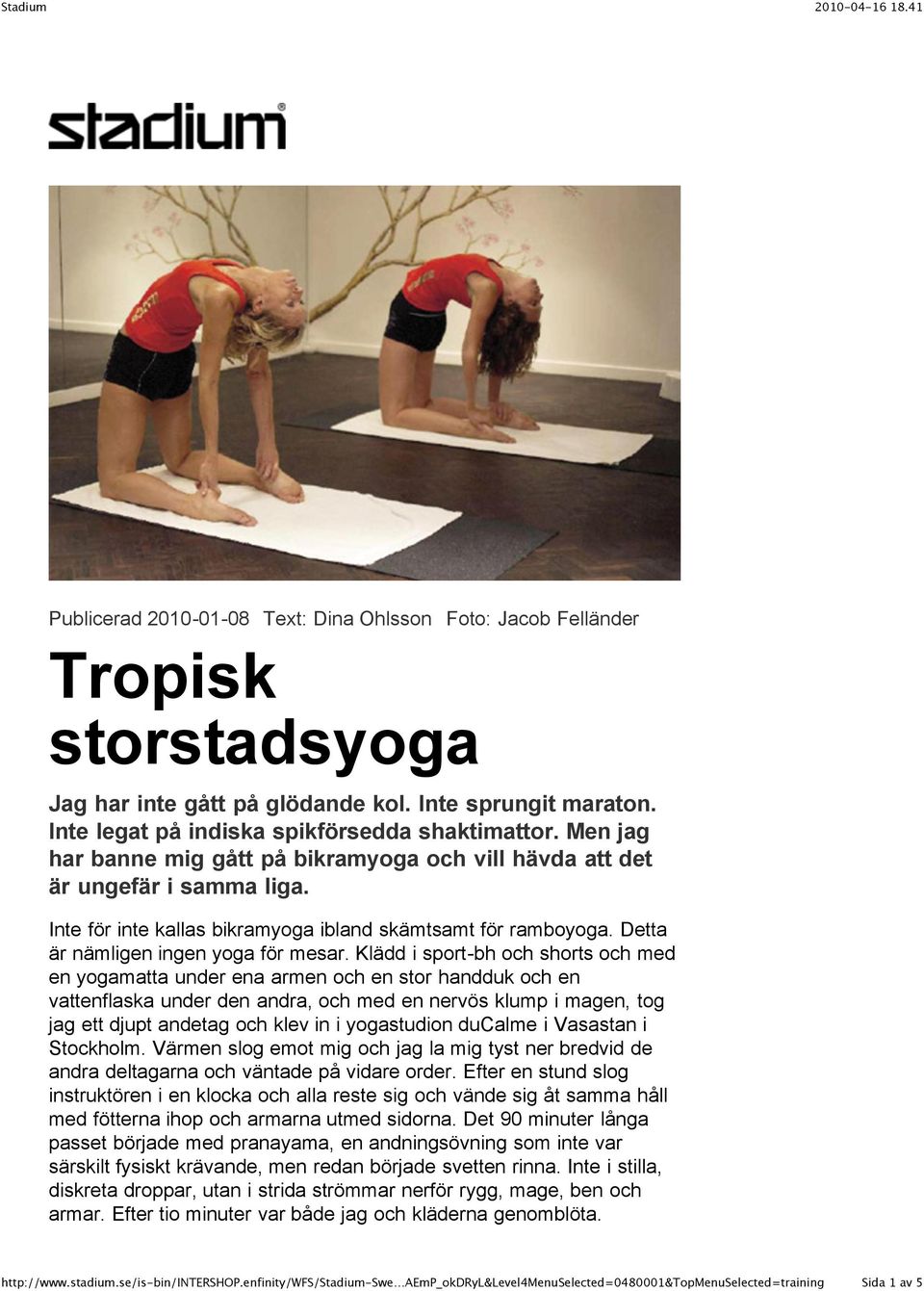 Klädd i sport-bh och shorts och med en yogamatta under ena armen och en stor handduk och en vattenflaska under den andra, och med en nervös klump i magen, tog jag ett djupt andetag och klev in i