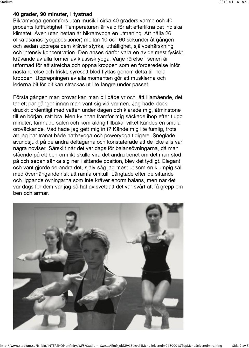 Att hålla 26 olika asanas (yogapositioner) mellan 10 och 60 sekunder åt gången och sedan upprepa dem kräver styrka, uthållighet, självbehärskning och intensiv koncentration.