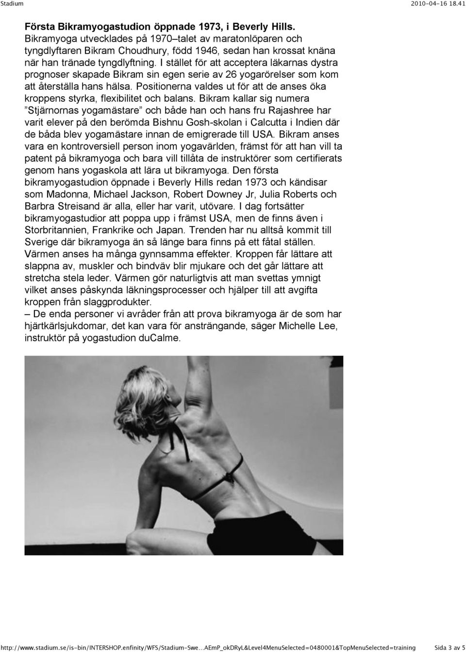 I stället för att acceptera läkarnas dystra prognoser skapade Bikram sin egen serie av 26 yogarörelser som kom att återställa hans hälsa.