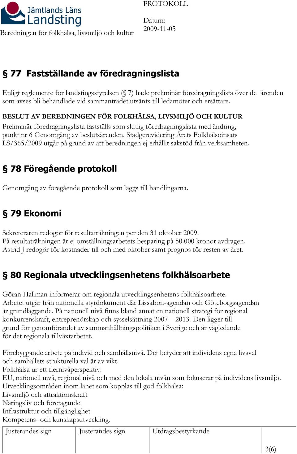 BESLUT AV BEREDNINGEN FÖR FOLKHÄLSA, LIVSMILJÖ OCH KULTUR Preliminär föredragningslista fastställs som slutlig föredragningslista med ändring, punkt nr 6 Genomgång av beslutsärenden, Stadgerevidering