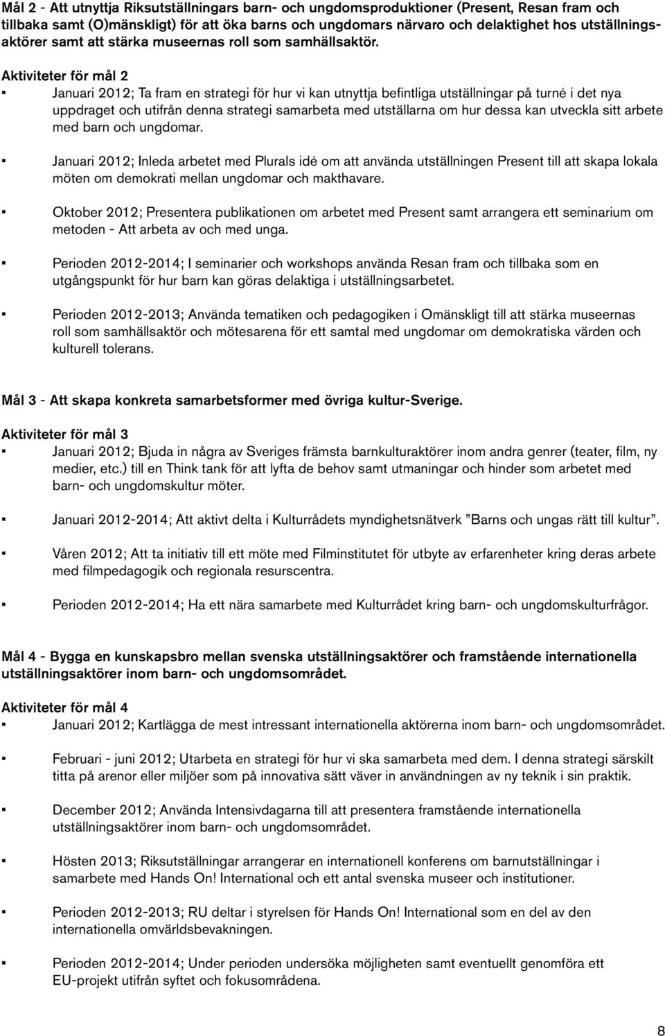 metoden - Att arbeta av och med unga. roll som samhällsaktör och mötesarena för ett samtal med ungdomar om demokratiska värden och kulturell tolerans.