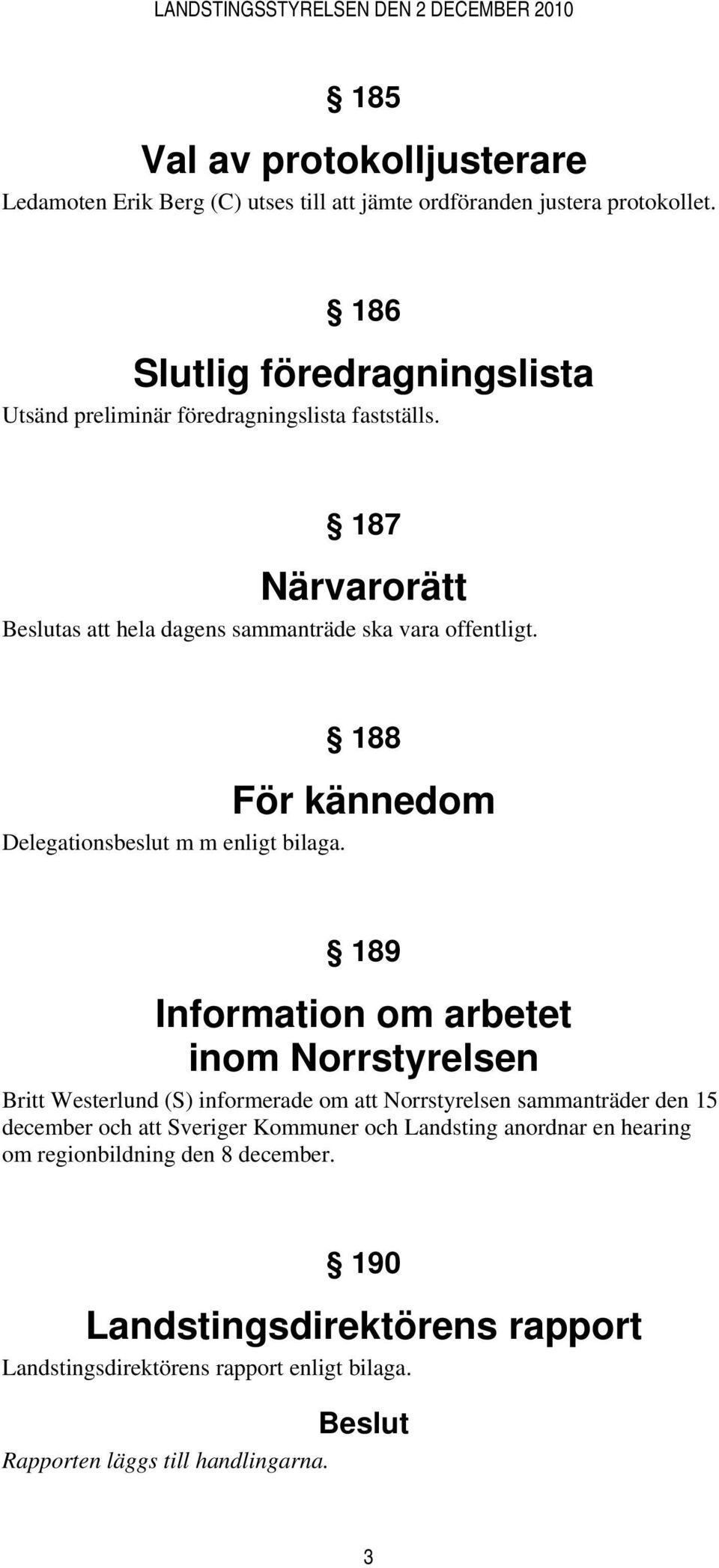 188 För kännedom Delegationsbeslut m m enligt bilaga.